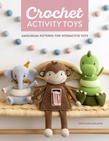 Crochet Activity Toys: Amigurumi Patterns for Interactive Toys - Svetlana Golova (Paperback) 30-07-2024 