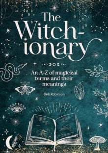 The Witch-Ionary: An A-Z of Magickal Terms and Their Meanings - Deb Robinson (Hardback) 15-10-2024 