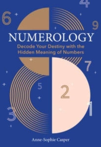 Numerology: A Guide to Decoding Your Destiny with the Hidden Meaning of Numbers - Anne-Sophie Casper (Hardback) 25-04-2024 