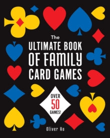 The Ultimate Book of Family Card Games: Over 50 Games! - Oliver Ho (Paperback) 19-09-2024 