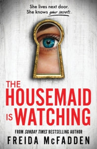 The Housemaid Is Watching: From the Sunday Times Bestselling Author of The Housemaid - Freida McFadden (Paperback) 11-06-2024 