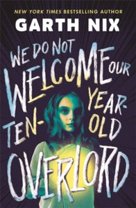 We Do Not Welcome Our Ten-Year-Old Overlord - Garth Nix (Paperback) 15-10-2024 