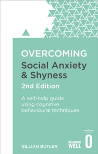 Overcoming Social Anxiety and Shyness, 2nd Edition: A self-help guide using cognitive behavioural techniques - Dr. Gillian Butler (Paperback) 06-10-2016 