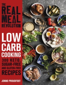 The Real Meal Revolution: Low Carb Cooking: 300 Keto, Sugar-Free and Gluten-Free Recipes - Jonno Proudfoot (Paperback) 22-11-2018 