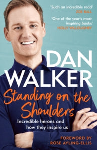 Standing on the Shoulders: Incredible Heroes and How They Inspire Us - Dan Walker, Jr. (Paperback) 04-05-2023 