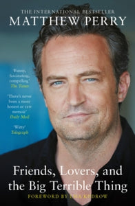 Friends, Lovers and the Big Terrible Thing: The powerful memoir from the beloved star of Friends - Matthew Perry (Paperback) 25-06-2024 