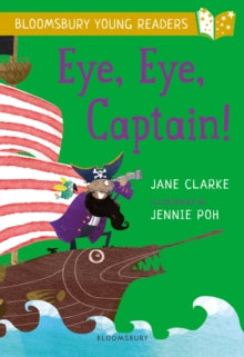 Bloomsbury Young Readers  Eye, Eye, Captain! A Bloomsbury Young Reader: Gold Book Band - Jane Clarke; Jennie Poh (Paperback) 20-09-2018 