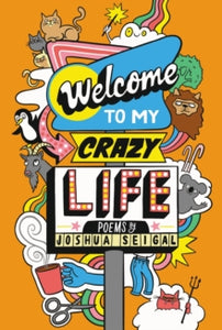 Welcome to My Crazy Life: Poems by the winner of the Laugh Out Loud Award - Joshua Seigal; Chris Piascik (Paperback) 23-01-2020 