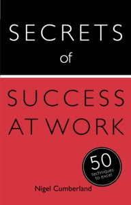 Secrets of Success at Work: 50 Techniques to Excel - Nigel Cumberland (Paperback) 27-06-2014 