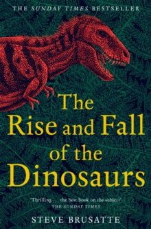 The Rise and Fall of the Dinosaurs: The Untold Story of a Lost World - Steve Brusatte (Paperback) 07-02-2019 