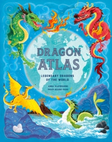 The Dragon Atlas: Legendary Dragons of the World - Pham Quang Phuc; Anna Claybourne (Hardback) 26-09-2024 