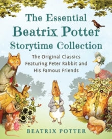 Children's Classic Collections  The Essential Beatrix Potter Storytime Collection: The Original Classics Featuring Peter Rabbit and His Famous Friends - Beatrix Potter (Hardback) 07-11-2024 