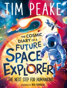 The Cosmic Diary of  The Cosmic Diary of a Future Space Explorer: The Next Step for Humankind - Tim Peake; Steve Cole; Max Rambaldi (Paperback) 10-10-2024 