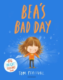 Bea's Bad Day: A Big Bright Feelings Book - Tom Percival (Paperback) 04-07-2024 