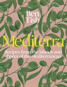 Mediterra: Recipes from the islands and shores of the Mediterranean - Ben Tish (Hardback) 04-07-2024 