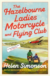 The Hazelbourne Ladies Motorcycle and Flying Club: the captivating new novel from the bestselling author of Major Pettigrew's Last Stand - Helen Simonson (Hardback) 18-07-2024 