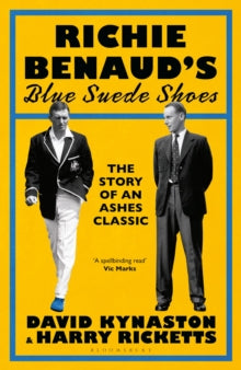 Richie Benaud's Blue Suede Shoes: The Story of an Ashes Classic - David Kynaston; Harry Ricketts (Hardback) 23-05-2024 