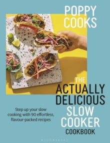 Poppy Cooks: The Actually Delicious Slow Cooker Cookbook: Step up your slow cooking with 90 effortless, flavour-packed recipes - Poppy O'Toole (Hardback) 12-09-2024 