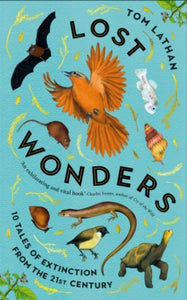 Lost Wonders: 10 Tales of Extinction from the 21st Century - Tom Lathan; Claire Kohda; Claire Kohda (Hardback) 07-11-2024 