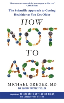 How Not to Age: The Scientific Approach to Getting Healthier as You Get Older - Michael Greger (Paperback) 19-12-2024 