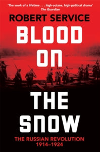 Blood on the Snow: The Russian Revolution 1914-1924 - Robert Service (Paperback) 31-10-2024 