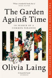 The Garden Against Time: In Search Of A Common Paradise - Olivia Laing (Paperback) 06-03-2025 