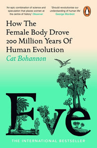 Eve: How The Female Body Drove 200 Million Years of Human Evolution - Cat Bohannon (Paperback) 30-05-2024 