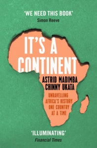 It's a Continent: Unravelling Africa's history one country at a time ''We need this book.' SIMON REEVE - Astrid Madimba; Chinny Ukata (Paperback) 06-07-2023 