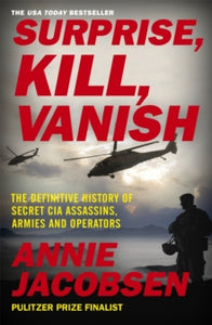 Surprise, Kill, Vanish: The Definitive History of Secret CIA Assassins, Armies and Operators - Annie Jacobsen (Paperback) 02-07-2020 