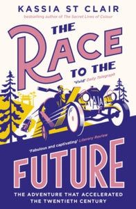 The Race to the Future: The Adventure that Accelerated the Twentieth Century, Radio 4 Book of the Week - Kassia St Clair (Paperback) 07-11-2024 