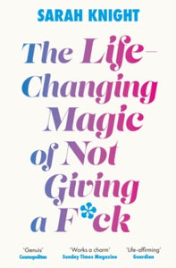 A No F*cks Given Guide  The Life-Changing Magic of Not Giving a F**k: The bestselling book everyone is talking about - Sarah Knight (Paperback) 22-06-2023 