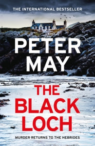 The Black Loch: an explosive return to the hebrides and the internationally bestselling Lewis Trilogy - Peter May (Hardback) 12-09-2024 