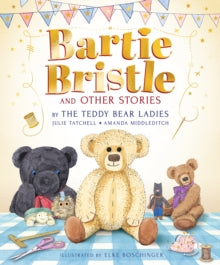 Bartie Bristle and Other Stories: Tales from the Teddy Bear Ladies - Julie Tatchell; Amanda Middleditch; Elke Boschinger (Hardback) 06-06-2024 