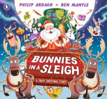 Sunny Town Bunnies  Bunnies in a Sleigh: A Crazy Christmas Story! - Philip Ardagh; Ben Mantle (Paperback) 03-10-2024 