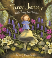 Tiny Jenny: Little Fairy, Big Trouble - Briony May Smith; Briony May Smith (Hardback) 03-10-2024 