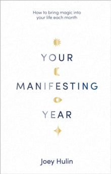 Your Manifesting Year: How to bring magic into your life each month - Joey Hulin (Hardback) 29-12-2022 