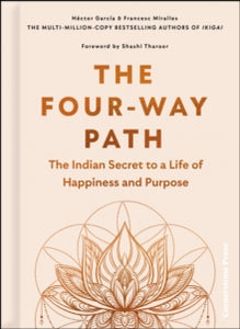 The Four-Way Path: The Indian Secret to a Life of Happiness and Purpose - Hector Garcia; Francesc Miralles (Hardback) 29-08-2024 