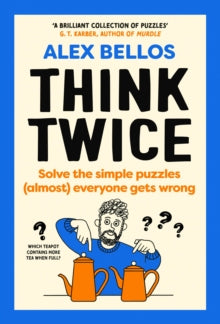 Think Twice: Solve the Simple Puzzles (Almost) Everyone Gets Wrong - Alex Bellos (Hardback) 05-09-2024 