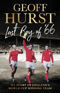 Last Boy of '66: My story of England's World Cup winning team - Sir Geoff Hurst (Hardback) 24-10-2024 