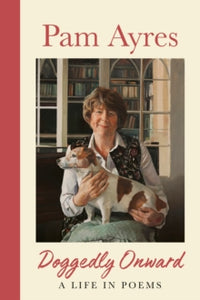 Doggedly Onward: A Life in Poems - Pam Ayres (Hardback) 03-10-2024 