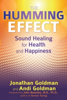 The Humming Effect: Sound Healing for Health and Happiness - Jonathan Goldman; Andi Goldman; John Beaulieu (Paperback) 27-07-2017 