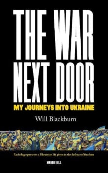 THE WAR NEXT DOOR: My Journeys Into Ukraine - Will Blackburn (Paperback) 11-03-2024 