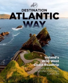 Destination Atlantic Way: Ireland's Wild West Coast Roadtrip - Destination Earth Guides (Paperback) 13-10-2023 