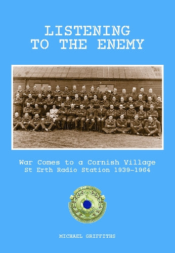 Listening to the Enemy: War come to a Cornish Village St Erthn Radio Station 1939-1964 - Michael Griffiths (Paperback) 01-08-2022 