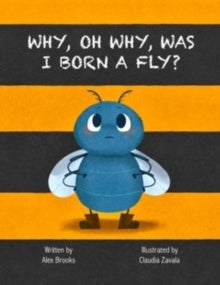 Why, oh Why?  Why, Oh Why, Was I Born a Fly? - Alex Brooks; Claudia Zavala; Nicola Withers (Paperback) 28-06-2024 