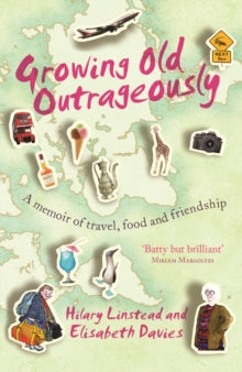 Growing Old Outrageously: A memoir of travel, food and friendship - Elisabeth Davies; Hilary Linstead (Paperback) 04-07-2013 