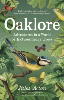 Oaklore: Adventures in a World of Extraordinary Trees - Jules Acton (Hardback) 05-09-2024 