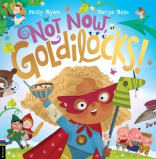 Not Now, Goldilocks! - Holly Ryan; Navya Raju (Paperback) 10-10-2024 