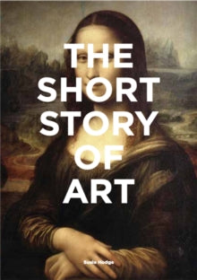 The Short Story of Art: A Pocket Guide to Key Movements, Works, Themes & Techniques - Susie Hodge; Mark Fletcher (Paperback) 17-04-2017 