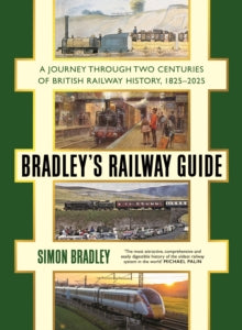 Bradley's Railway Guide: A journey through two centuries of British railway history, 1825-2025 - Simon Bradley (Hardback) 10-10-2024 